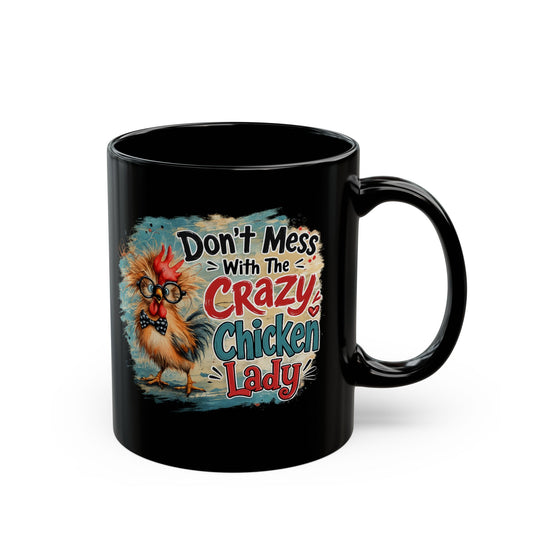 Crazy Chicken Lady Mug — "Don't Mess With The Crazy Chicken Lady" Black Coffee Cup (11oz, 15oz)