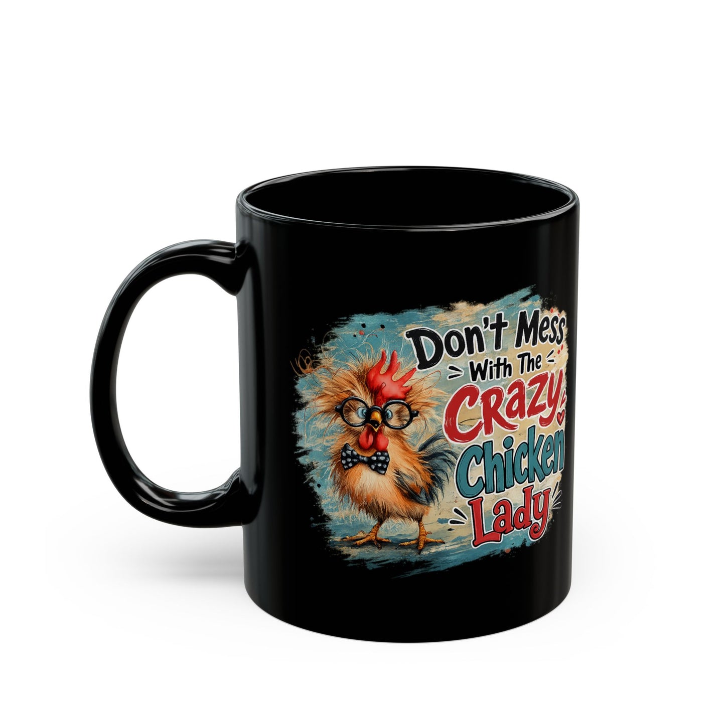 Crazy Chicken Lady Mug — "Don't Mess With The Crazy Chicken Lady" Black Coffee Cup (11oz, 15oz)