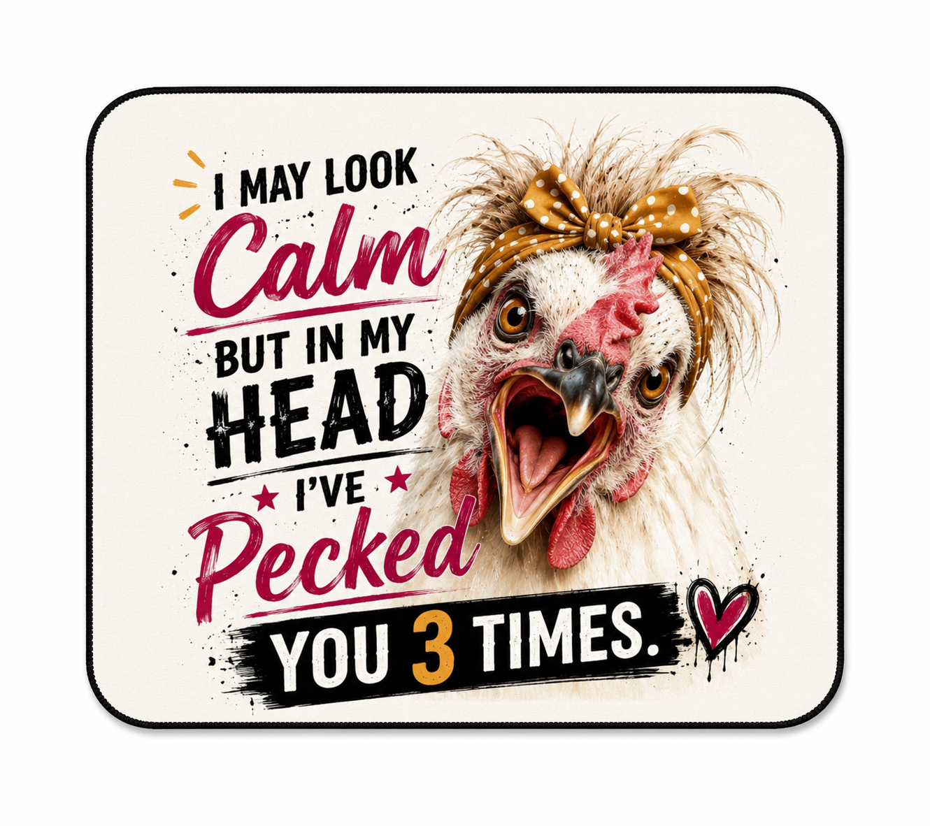 Funny chicken mouse pad featuring the quote "I May Look Calm But In My Head I've Pecked You 3 Times" on a white background.