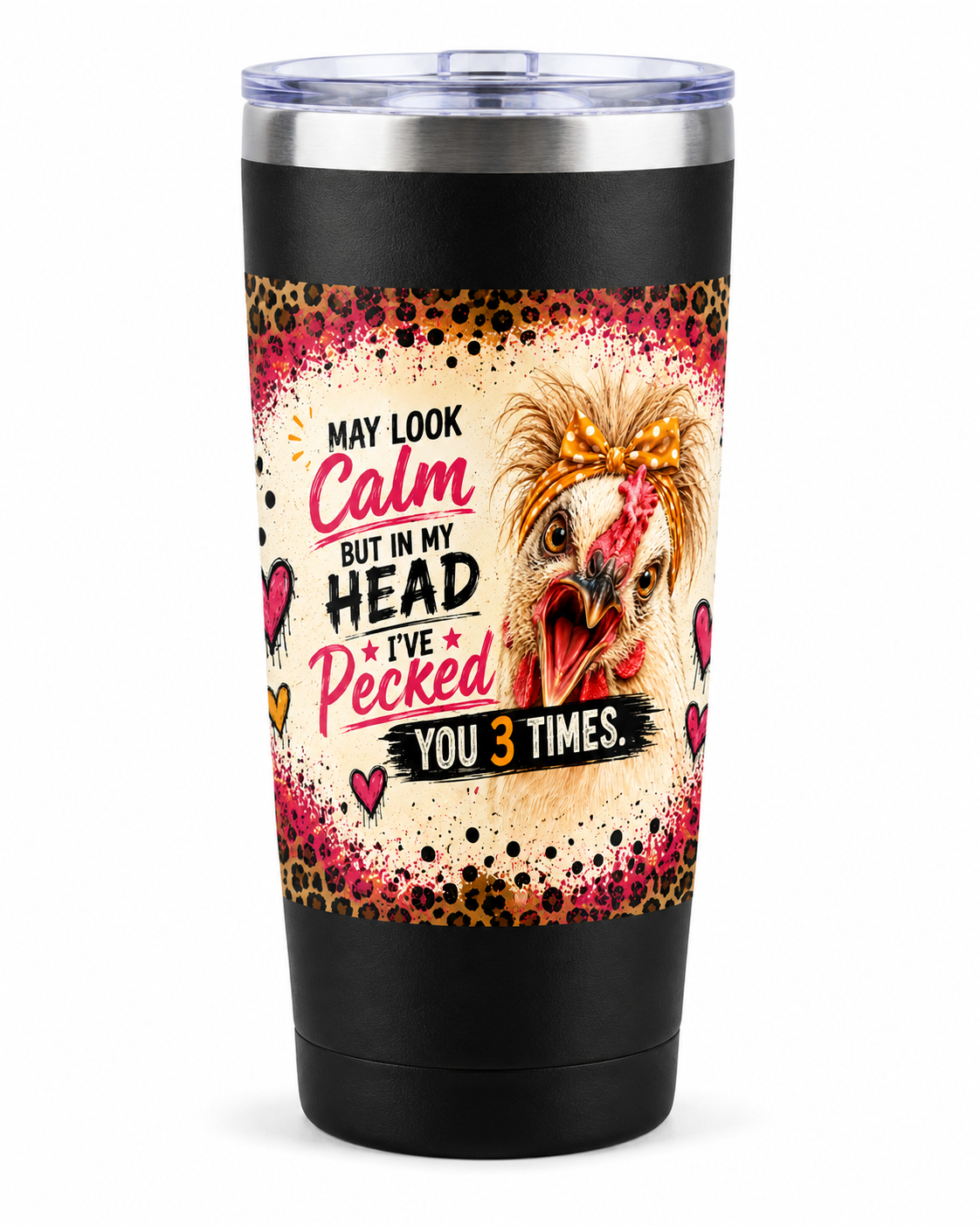 Funny chicken 22oz insulated travel tumbler featuring the "I May Look Calm, But in My Head I've Pecked You 3 Times" design with a colorful chicken illustration, leopard print accents, and double-wall stainless steel construction.